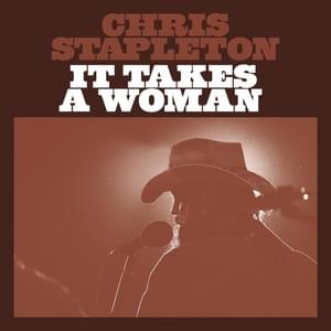 It Takes A Woman - Chris Stapleton