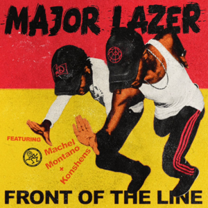 Front of the Line - Major Lazer (Ft. Konshens & Machel Montano)