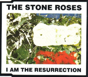 I am the resurrection (Highly Resurrected Dub Mix) - The Stone Roses