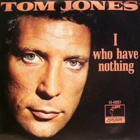 I (Who Have Nothing) - Tom Jones