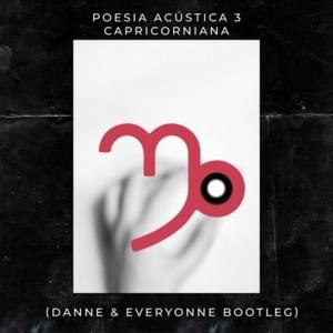 Poesia Acústica #3: Capricorniana (Danne & Everyonne Bootleg) - DANNE & Everyonne (Ft. Choice, Lord (ADL), MARIA BOMANI, Pineapple StormTV, Sant & Tiago Mac)