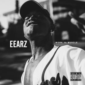 Work Ya Muscle - Eearz