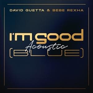 I’m Good (Blue) (Acoustic) - David Guetta & Bebe Rexha