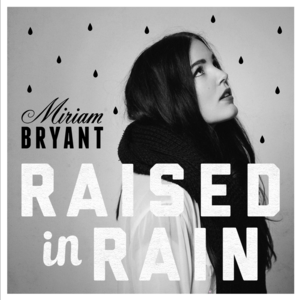 Raised In Rain (Reprise) - Miriam Bryant