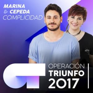 Complicidad - Operación Triunfo 2017 (Ft. Cepeda & Marina Jade)