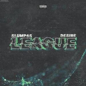 League - Desire (Rapper) (Ft. Slump6s)