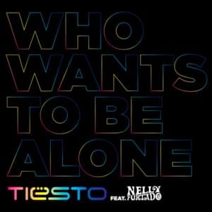 Who Wants to Be Alone - Tiësto (Ft. Nelly Furtado)