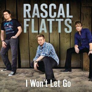 I Won’t Let Go - Rascal Flatts