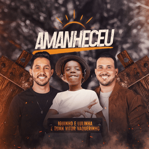 Amanheceu - Iguinho e Lulinha & RUAN VITOR VAQUEIRINHO