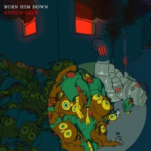 Burn Him Down - Kitsch Club