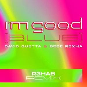 I’m Good (Blue) (R3HAB Remix) - David Guetta & Bebe Rexha