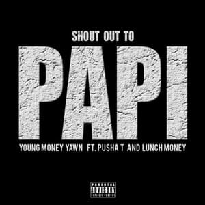 Shout Out to Papi - Young Money Yawn (Ft. LunchMoney Lewis & Pusha T)