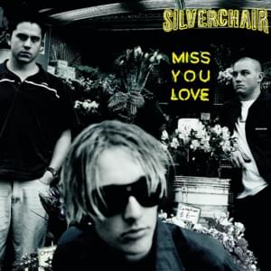 Miss You Love - Silverchair