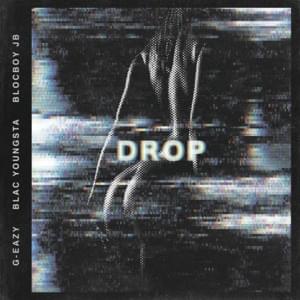 Drop - G-Eazy (Ft. Blac Youngsta & BlocBoy JB)