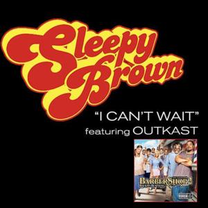 I Can’t Wait - Sleepy Brown (Ft. OutKast)