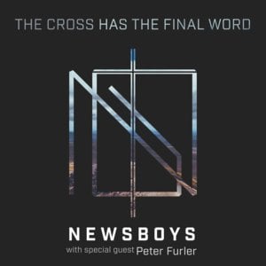 The Cross Has the Final Word - Newsboys