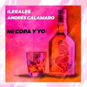 Mi copa y yo (La lucha por la vida) - Ilegales (Ft. Andrés Calamaro)