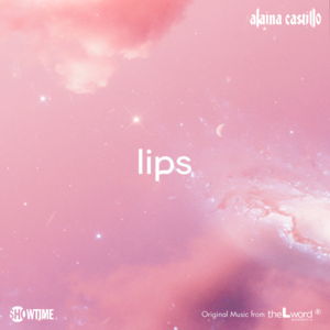 ​lips (Original Music from the L Word: Generation Q) - Alaina Castillo