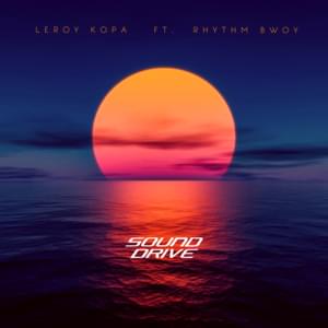 Sound Drive - Leroy Kopa (Ft. Rhythm Bwoy)