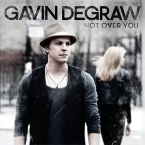 Not Over You - Gavin DeGraw