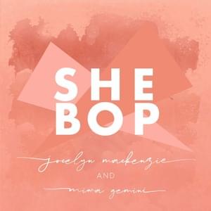 She Bop - Jocelyn Mackenzie (Ft. Miwa Gemini)