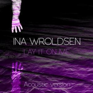 Lay It On Me (Acoustic) - Ina Wroldsen