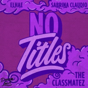 No Titles - The Classmatez (Ft. ELHAE & Sabrina Claudio)