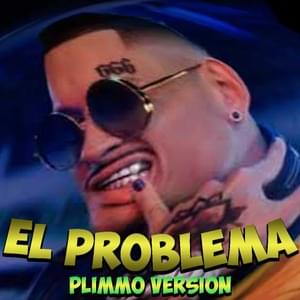 El Problema (Plimmo Version) - Plimmo