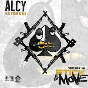 Stick & Move - Alcy (Ft. Kodak Black)