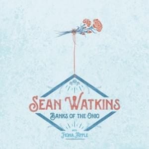 Banks Of The Ohio - Sean Atkins (Ft. Fiona Apple)