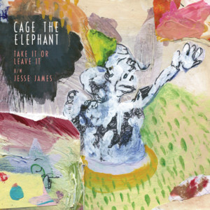 Take It or Leave It - Cage The Elephant