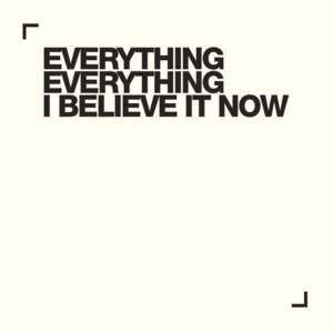 I Believe It Now - Everything Everything