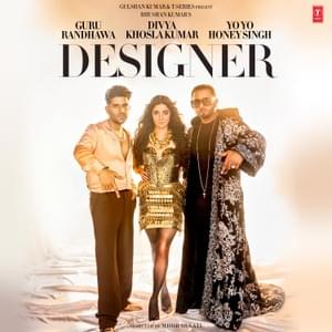 Designer - Guru Randhawa, Yo Yo Honey Singh & Divya Khosla Kumar