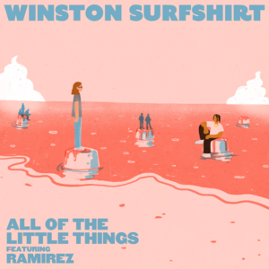 All of the Little Things - Winston Surfshirt (Ft. Ramirez)