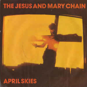 April Skies - The Jesus and Mary Chain