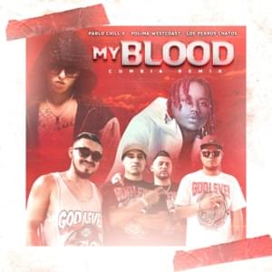 My Blood (Cumbia Remix) - Los Perros Chatos, Polimá Westcoast & Pablo Chill-E