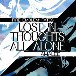 Lost in Thoughts All Alone (From ”Fire Emblem Fates”) - AmaLee