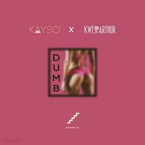 Dumb - KaySo (Ft. Kwesi Arthur)