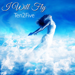 I Will Fly (Alternate Version) - Ten2Five