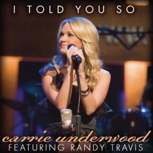 I Told You So (feat. Randy Travis) - Carrie Underwood (Ft. Randy Travis)