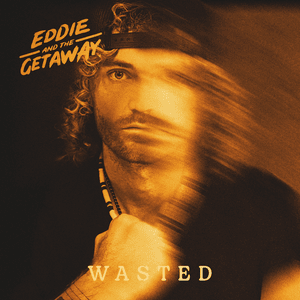 WASTED - Eddie And The Getaway