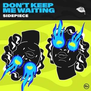 Don’t Keep Me Waiting - SIDEPIECE