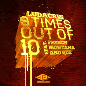 9 Times Out Of 10 - Ludacris (Ft. French Montana & QUE.)