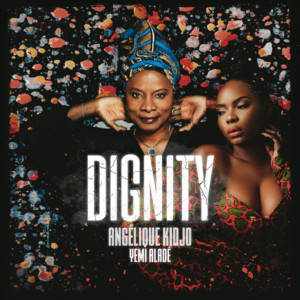 Dignity - Angelique Kidjo & Yemi Alade