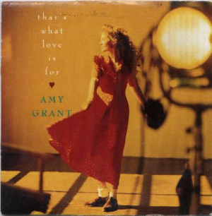 That’s What Love Is For - Amy Grant