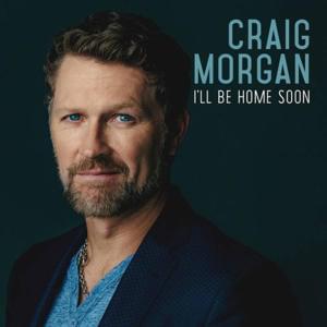 I’ll Be Home Soon - Craig Morgan