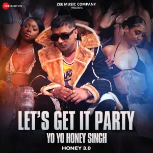 Let’s Get It Party - Yo Yo Honey Singh