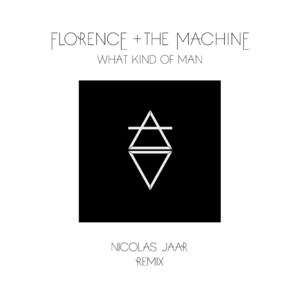 What Kind of Man (Nicholas Jaar Remix) - Florence + the Machine