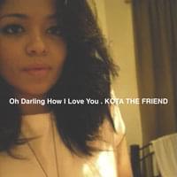 Oh Darling How I Love You. - Kota the Friend