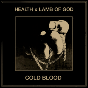 COLD BLOOD - HEALTH & Lamb of God